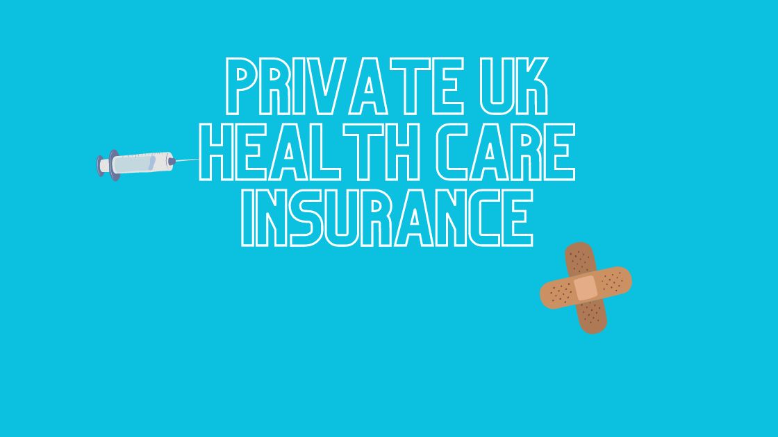 Private UK Health Care Insurance