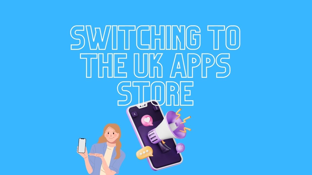 Switching to the UK Apps Store