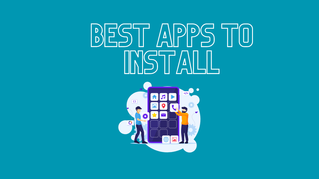 BEST APPS TO INSTALL