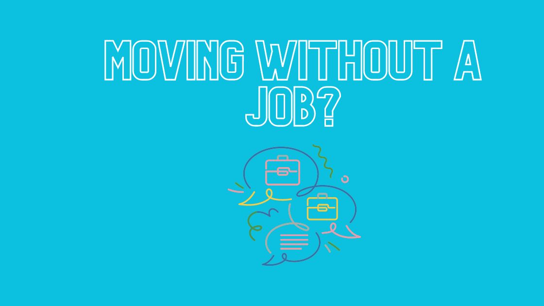 MOVING WITHOUT A JOB